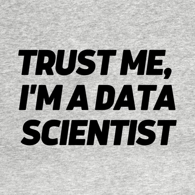 Trust me, I'm a data scientist by Toad House Pixels